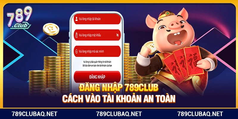 Đăng Nhập 789Club – Cách Vào Tài Khoản An Toàn - WIN782.SBS