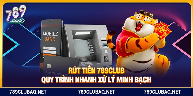 Rút Tiền 789Club – Quy Trình Nhanh Xử Lý Minh Bạch - WIN782.SBS