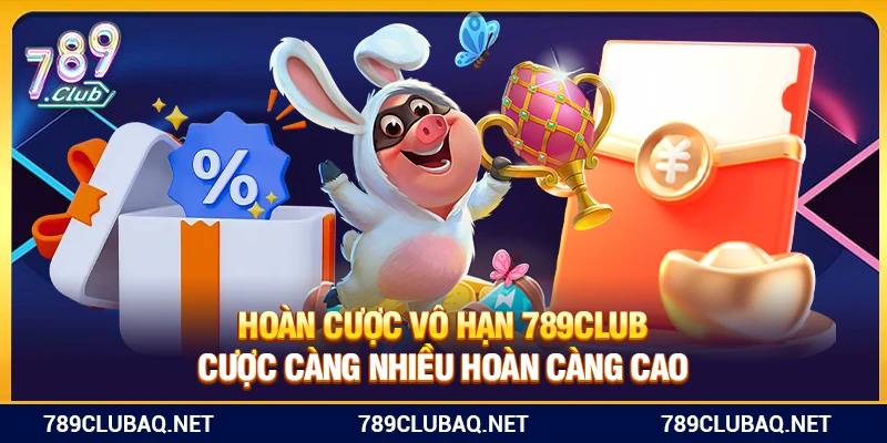 Hoàn Cược Vô Hạn 789Club – Cược Càng Nhiều Hoàn Càng Cao - WIN782.SBS
