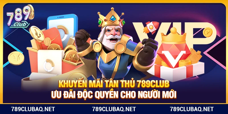 Khuyến Mãi Tân Thủ 789Club – Ưu Đãi Độc Quyền Cho Người Mới - WIN782.SBS