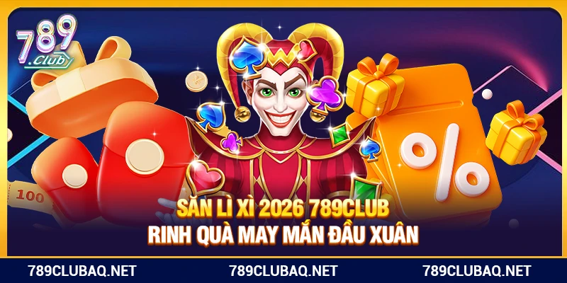 Săn Lì Xì 2026 789Club – Rinh Quà May Mắn Đầu Xuân - WIN782.SBS