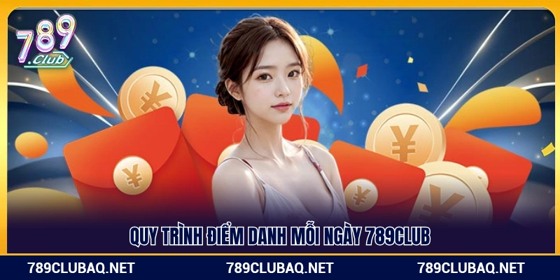 Điểm Danh Mỗi Ngày 789Club – Tích Lũy Thưởng Không Giới Hạn - WIN782.SBS