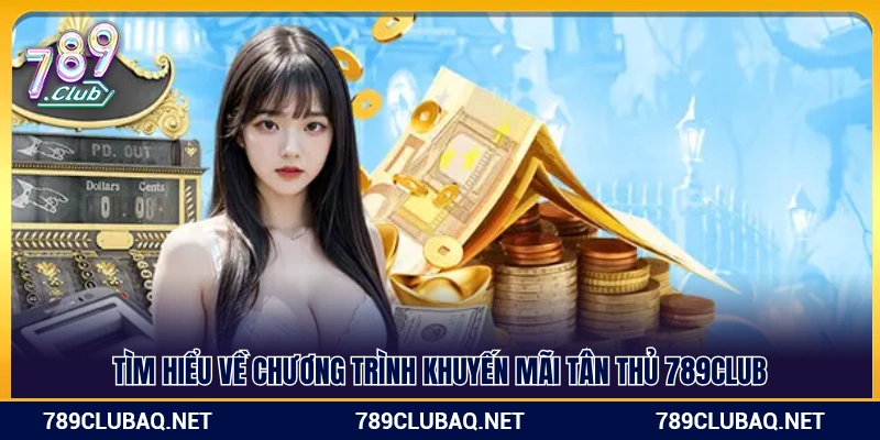 Khuyến Mãi Tân Thủ 789Club – Ưu Đãi Độc Quyền Cho Người Mới - WIN782.SBS