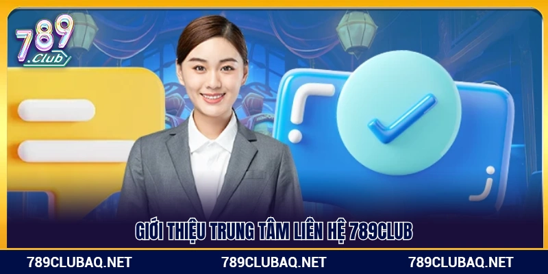Liên Hệ 789Club – Trung Tâm Hỗ Trợ Khách Hàng 24/7 - WIN782.SBS