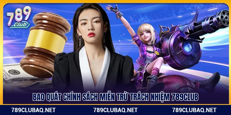 Miễn Trừ Trách Nhiệm 789Club – Quyền Và Nghĩa Vụ Các Bên - WIN782.SBS