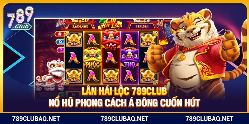Lân Hái Lộc 789Club – Nổ Hũ Phong Cách Á Đông Cuốn Hút - WIN782.SBS