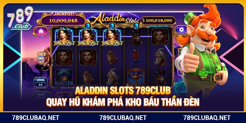 Aladdin Slots 789Club – Quay Hũ Khám Phá Kho Báu Thần Đèn - WIN782.SBS