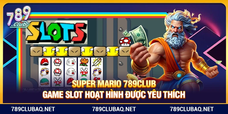 Super Mario 789Club – Game Slot Hoạt Hình Được Yêu Thích - WIN782.SBS