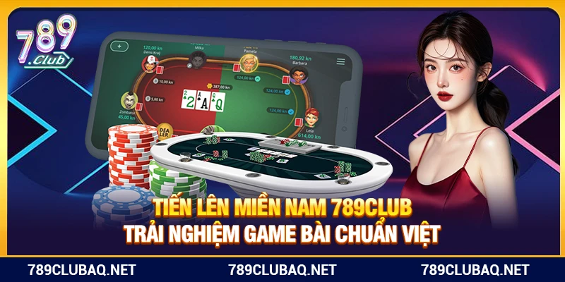 Tiến Lên Miền Nam 789Club – Trải Nghiệm Game Bài Chuẩn Việt - WIN782.SBS