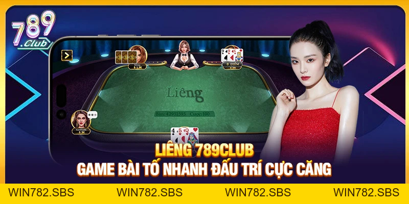 Liêng 789Club – Game Bài Tố Nhanh Đấu Trí Cực Căng - WIN782.SBS