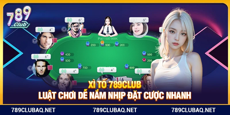 Xì Tố 789Club – Luật Chơi Dễ Nắm, Nhịp Đặt Cược Nhanh - WIN782.SBS