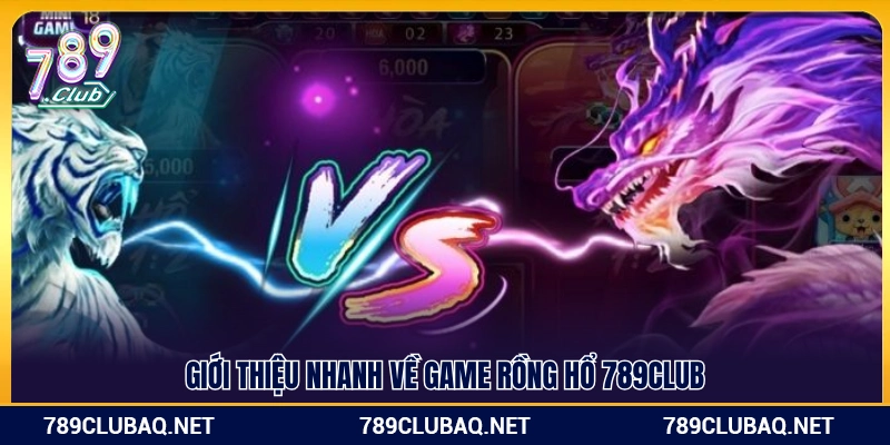 Rồng Hổ 789Club – Game Đối Kháng Kịch Tính Từng Ván - WIN782.SBS